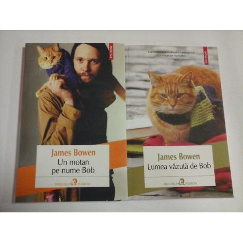 UN MOTAN PE NUME BOB (2 vol); LUMEA VAZUTA DE BOB - JAMES BOWEN UN MOTAN PE NUME BOB (2 vol); LUMEA VAZUTA DE BOB - JAMES BOWEN